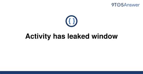 Activity has leaked window